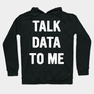 Talk Data To Me Funny Analytics Hoodie